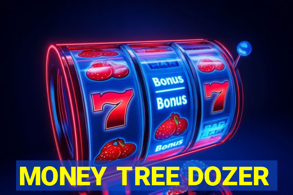 MONEY TREE DOZER